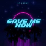 Da Sound - Save Me Now
