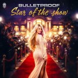 Bulletproof - Star Of The Show (Extended Mix)