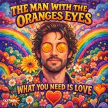 The Man With The Oranges Eyes - What You Need Is Love (Extended Mix)