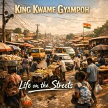 King Kwame Gyampoh - Life on the Streets