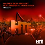 Master Beat Projekt And Rollerbabe And Jason Gray - I Need U