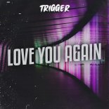 TRIGGER - Love You Again (One More Try)