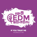 Hard EDM Workout - If You Trust Me (Instrumental Workout Mix 140 bpm)