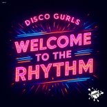 Disco Gurls - Welcome To The Rhythm (Original Mix)