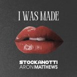 Stockanotti, Aron Matthews - I Was Made