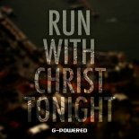 G-Powered - Run With Christ Tonight