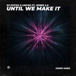 DJ POTXO & UNYKE FT. Jones 2.0 - Until We Make It (Extended Mix)