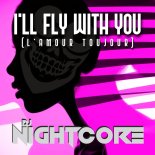 Dj Nightcore - I'll Fly With You (L'amour Toujour)