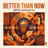 Beppe Mancino Dj - Better Than Now