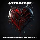 AstroCore - Keep Breaking My Heart (Happy Mix)