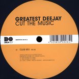 Greatest Deejay - Cut The Music (Club Mix)