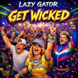 Lazy Gator - Get Wicked