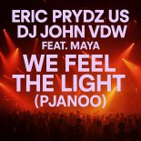 Eric Prydz Us Dj John VDW Feat Maya  - We Feel the Light (Pjanoo)