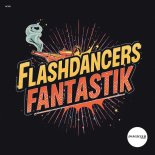 Flashdancers - Fantastik (Extended Mix)