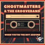 GhostMasters, The GrooveBand - When You're Not Around (Extended Mix)