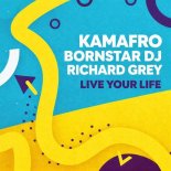 Kamafro, Bornstar DJ, Richard Grey - Live Your Life