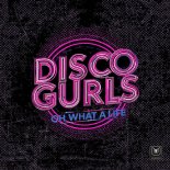 Disco Gurls - Oh What a Life (Extended Mix)