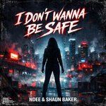 NDEE, Shaun Baker - I Don't Wanne Be Safe