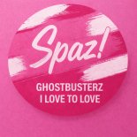 Ghostbusterz - I Love To Love
