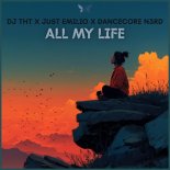 DJ THT & Just Emilio Feat. Dancecore N3rd - All My Life (Just Emilio Edit)