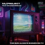 MJ-Project Feat. Shadowbreak - The Sun Always Shines On TV