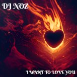 Dj.Noz - I Want To Love You (Original Mix)