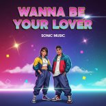 SONIC MUSIC - Wanna Be Your Lover