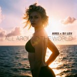 Arei & DJ LEV - All Around The World