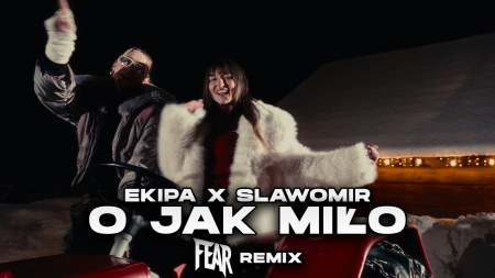 EKIPA - O JAK MIŁO (FEAR REMIX)