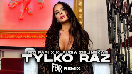 Rizi Papi x Klaudia Zielińska - Tylko raz (FEAR REMIX)