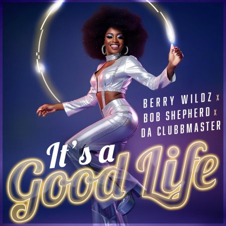 Berry Wildz x Bob Shepherd x Da Clubmaster - It's A Good Life