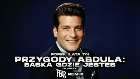 POPEK - PRZYGODY ABDULA BAŚKA GDZIE JESTEŚ | LATA 70 (FEAR REMIX)