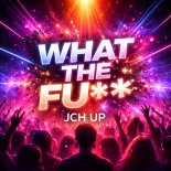 JCH UP - What The Fu  (Electronic Downbeat Mix)