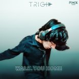 TRiGi - Walk You Home