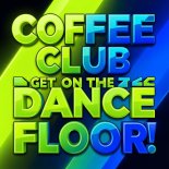 Coffee Club - Get On The Dance Floor! (Original Mix)