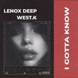 Lenox Deep & West.K - I Gotta Know