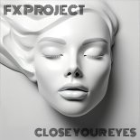 FX Project - Close Your Eyes (Original Mix)