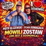 Piotr Olszewski & Sylwia Domagała - Mówili zostaw (On jest z Sosnowca) (Radio Edit)
