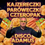 Disco Adamus - Kajzereczki, paróweczki i czteropak