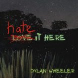 Dylan Wheeler - Hate It Here
