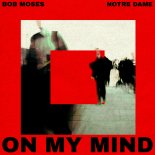 Bob Moses & Notre Dame - On My Mind (Original Mix)
