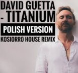 David Guetta - Titanium (Polish Version) (Kosiorro House Remix)