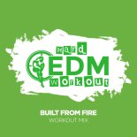 Hard EDM Workout - Built From Fire (Workout Mix 140 bpm)