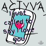ACTYVA - I Just Called To Say I Love You (Original Mix)