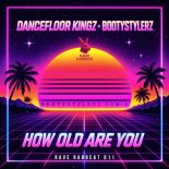 Dancefloor Kingz & Bootystylerz - How Old Are You (Bootystylerz remix)