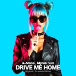 A-Mase, Alysia Sun - Drive Me Home (Extended Mix)