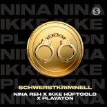 Ikke Hüftgold & Nina Reh Feat. Playaton - Schwerstkriminell