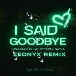 Walras & Elijah Styles Feat. Nayla - I said goodbye (Zeonyx Remix)