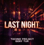 Techno Project & Geny Tur - Last Night