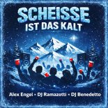 Alex Engel, DJ Ramazotti & DJ Benedetto - Scheiße Ist Das Kalt